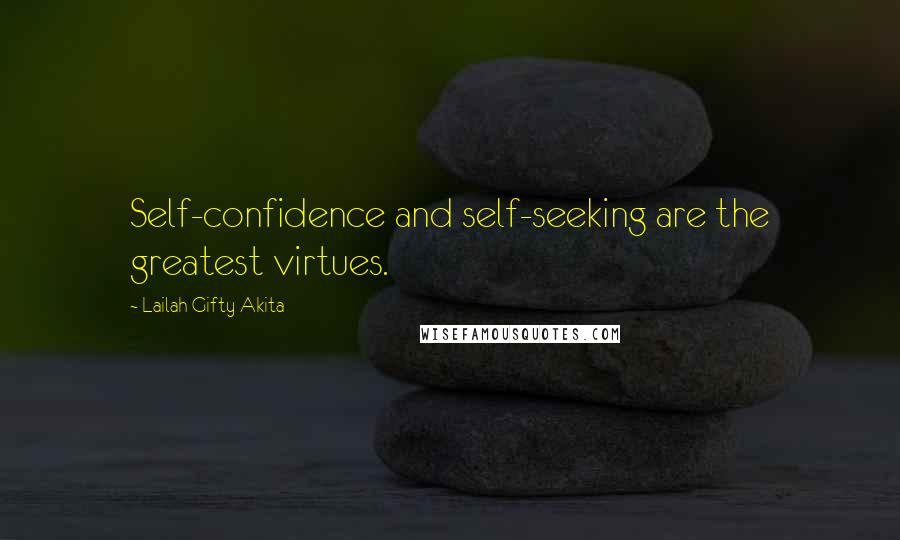 Lailah Gifty Akita Quotes: Self-confidence and self-seeking are the greatest virtues.