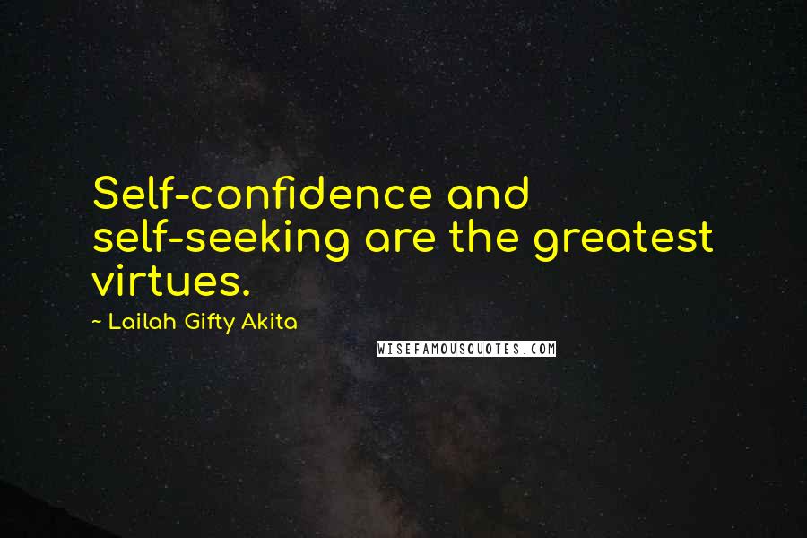 Lailah Gifty Akita Quotes: Self-confidence and self-seeking are the greatest virtues.