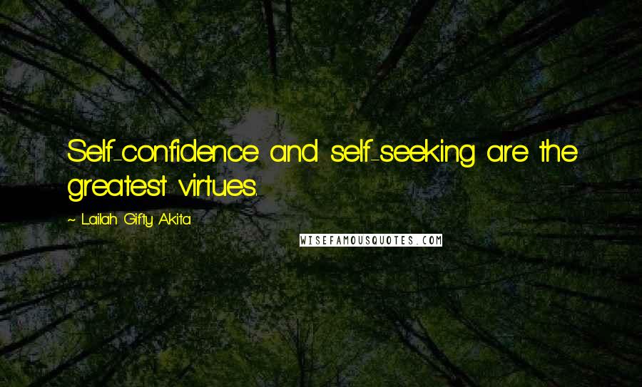 Lailah Gifty Akita Quotes: Self-confidence and self-seeking are the greatest virtues.