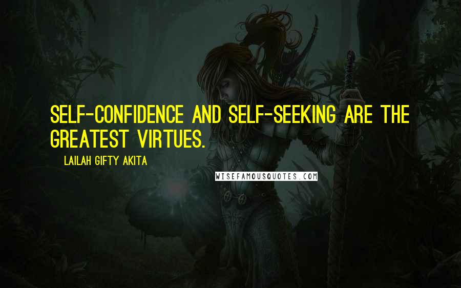 Lailah Gifty Akita Quotes: Self-confidence and self-seeking are the greatest virtues.