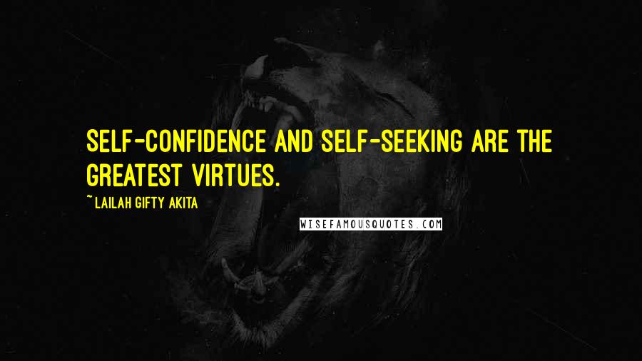 Lailah Gifty Akita Quotes: Self-confidence and self-seeking are the greatest virtues.