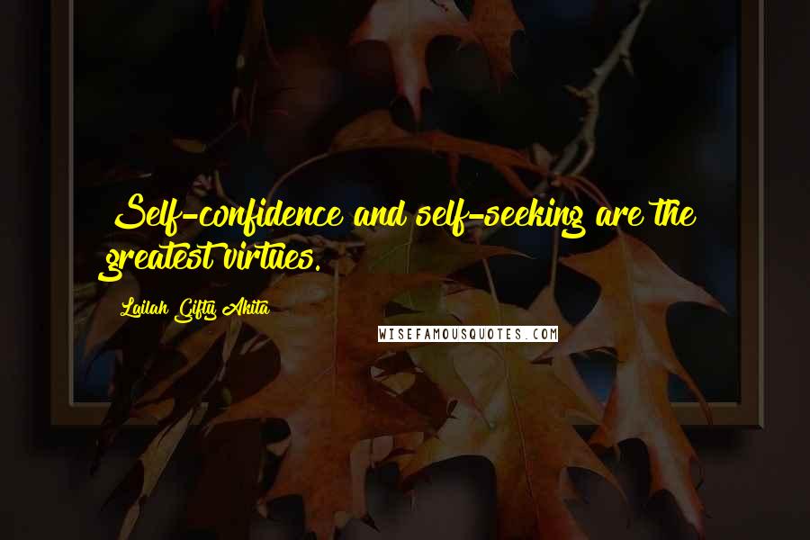 Lailah Gifty Akita Quotes: Self-confidence and self-seeking are the greatest virtues.