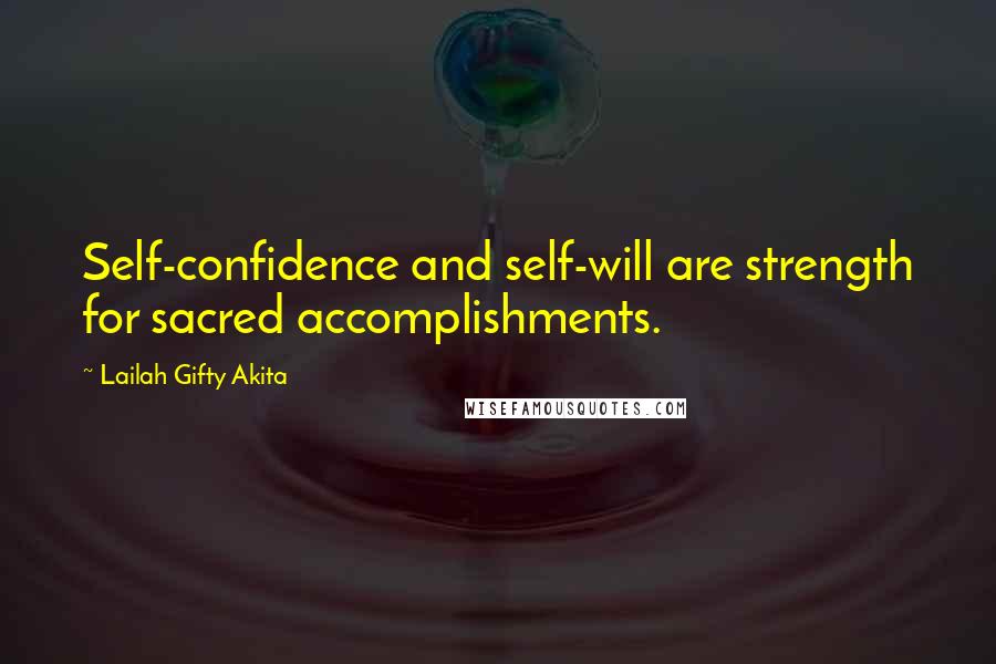 Lailah Gifty Akita Quotes: Self-confidence and self-will are strength for sacred accomplishments.