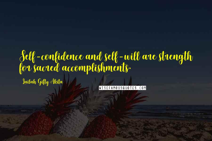 Lailah Gifty Akita Quotes: Self-confidence and self-will are strength for sacred accomplishments.