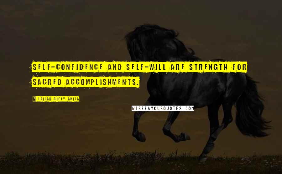 Lailah Gifty Akita Quotes: Self-confidence and self-will are strength for sacred accomplishments.