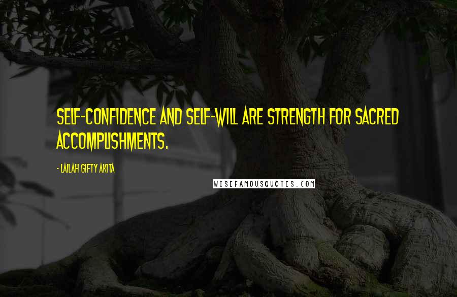 Lailah Gifty Akita Quotes: Self-confidence and self-will are strength for sacred accomplishments.