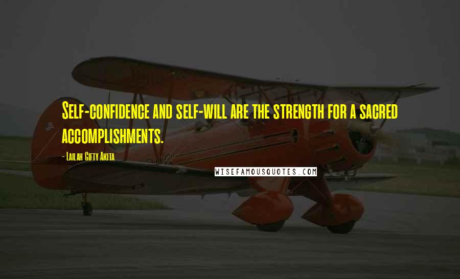 Lailah Gifty Akita Quotes: Self-confidence and self-will are the strength for a sacred accomplishments.