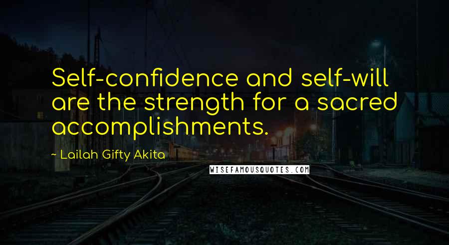 Lailah Gifty Akita Quotes: Self-confidence and self-will are the strength for a sacred accomplishments.