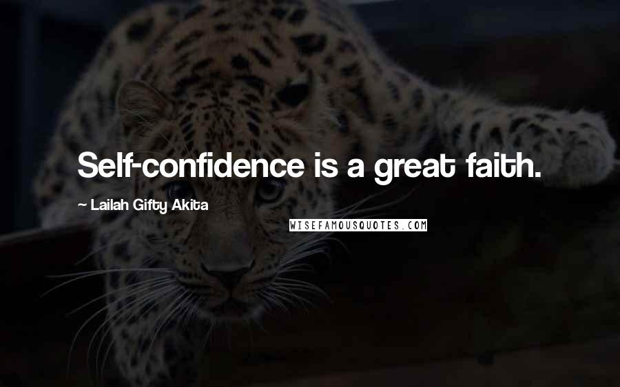 Lailah Gifty Akita Quotes: Self-confidence is a great faith.