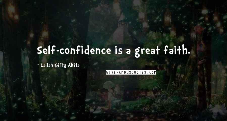 Lailah Gifty Akita Quotes: Self-confidence is a great faith.