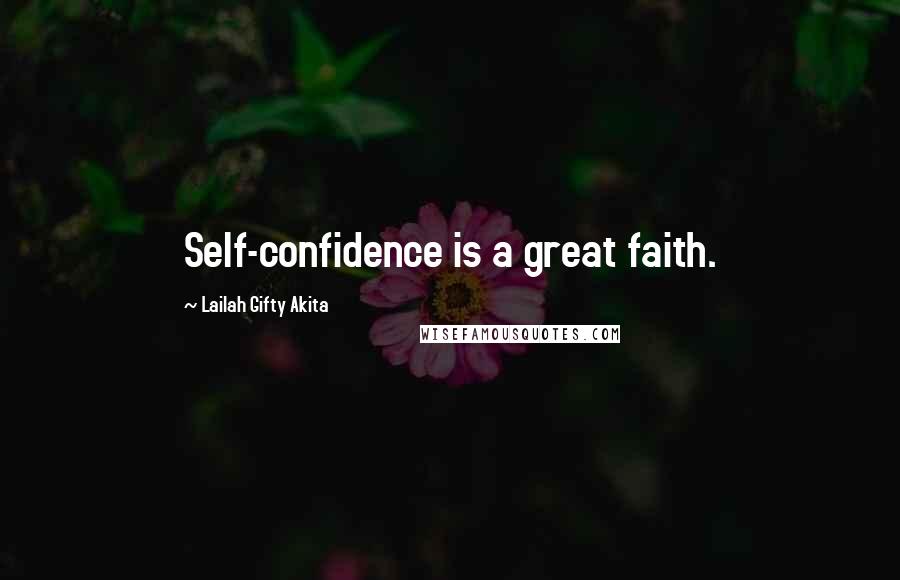 Lailah Gifty Akita Quotes: Self-confidence is a great faith.