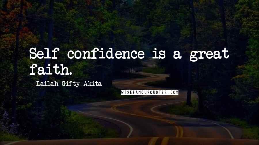 Lailah Gifty Akita Quotes: Self-confidence is a great faith.