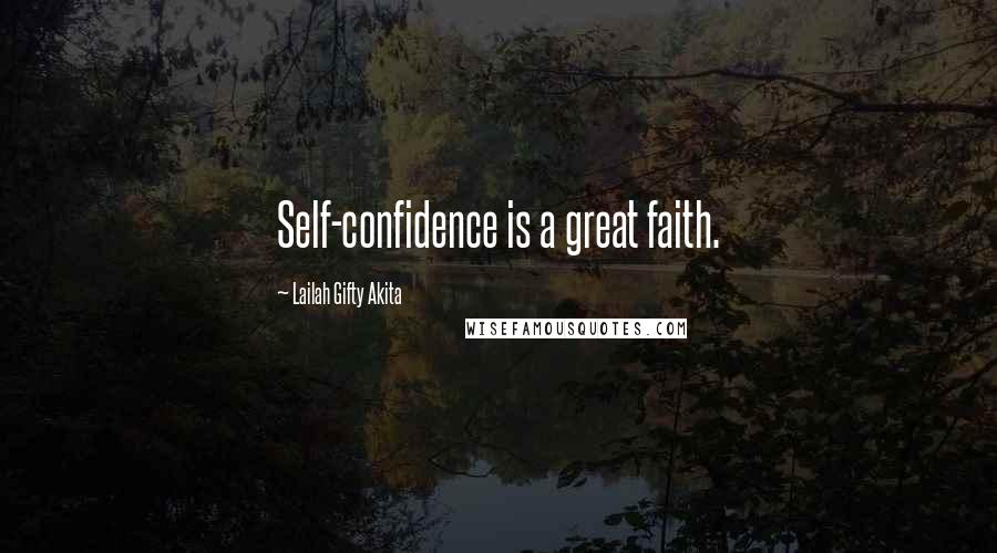 Lailah Gifty Akita Quotes: Self-confidence is a great faith.