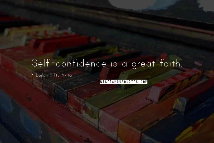 Lailah Gifty Akita Quotes: Self-confidence is a great faith.