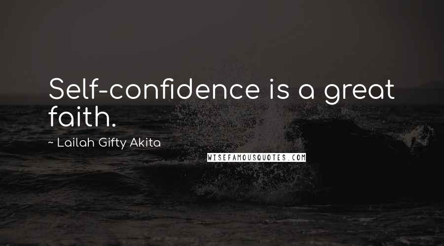 Lailah Gifty Akita Quotes: Self-confidence is a great faith.