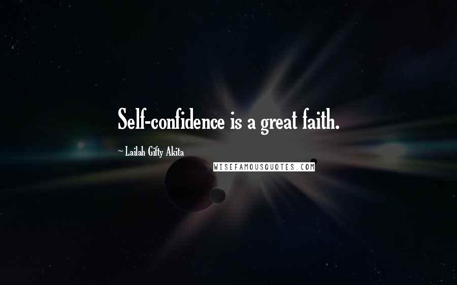 Lailah Gifty Akita Quotes: Self-confidence is a great faith.