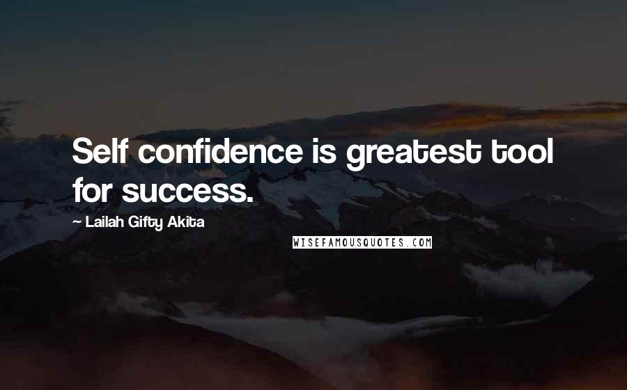 Lailah Gifty Akita Quotes: Self confidence is greatest tool for success.