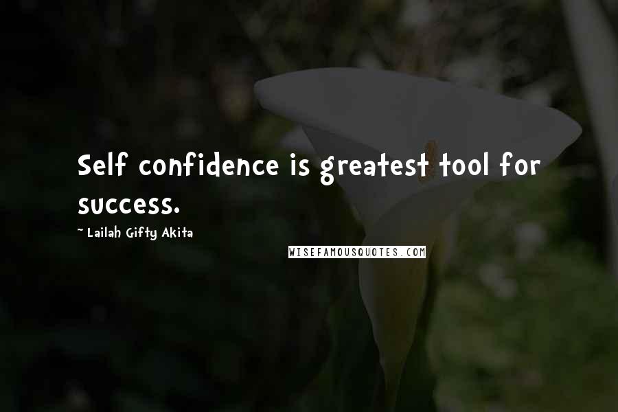 Lailah Gifty Akita Quotes: Self confidence is greatest tool for success.