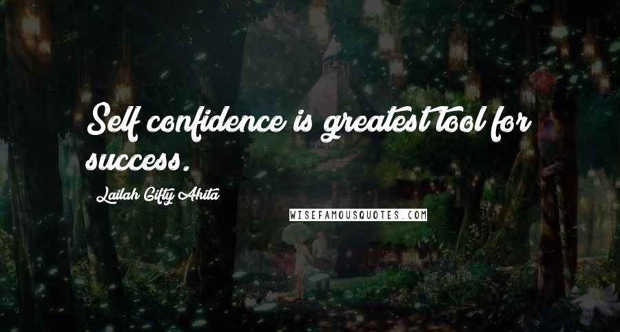 Lailah Gifty Akita Quotes: Self confidence is greatest tool for success.