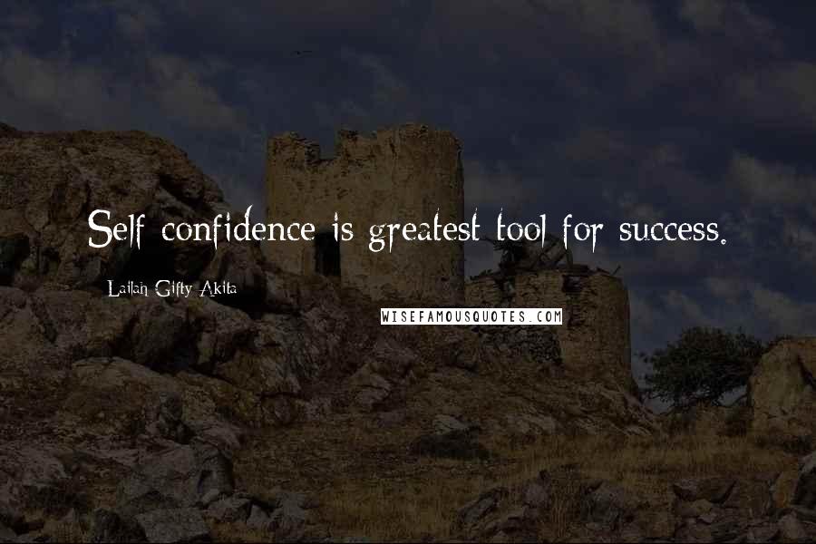 Lailah Gifty Akita Quotes: Self confidence is greatest tool for success.