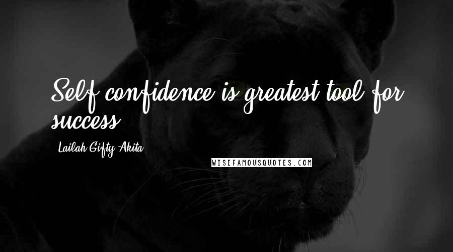 Lailah Gifty Akita Quotes: Self confidence is greatest tool for success.