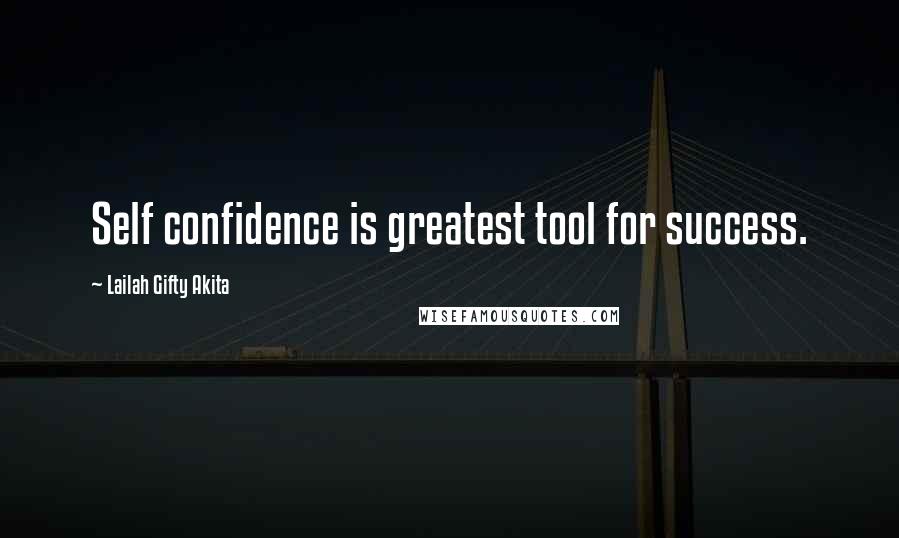 Lailah Gifty Akita Quotes: Self confidence is greatest tool for success.