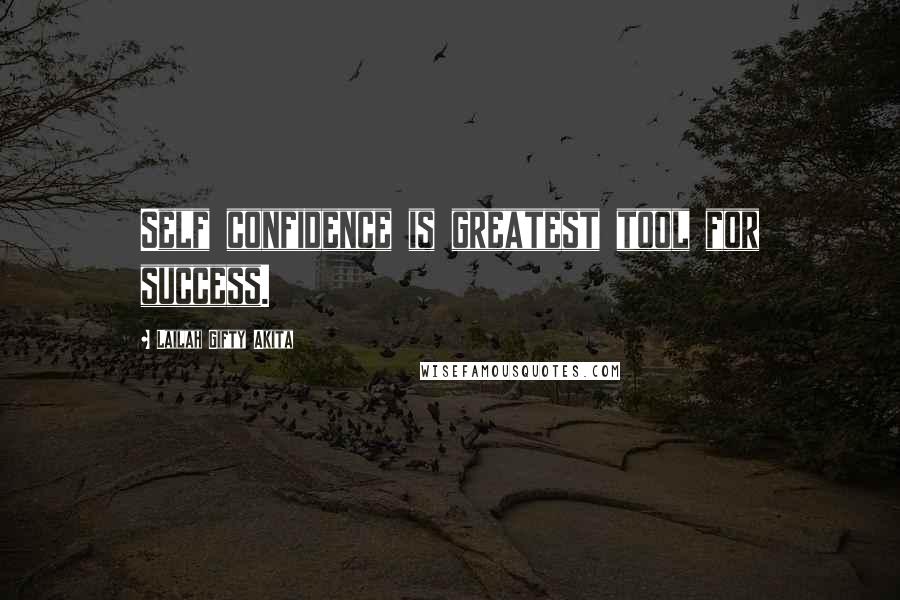 Lailah Gifty Akita Quotes: Self confidence is greatest tool for success.