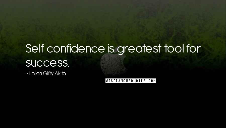 Lailah Gifty Akita Quotes: Self confidence is greatest tool for success.