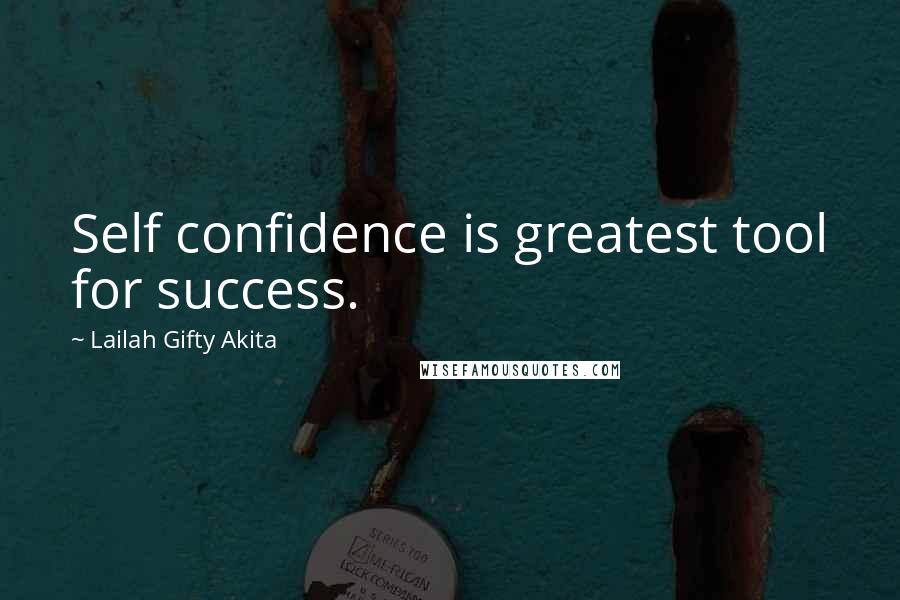 Lailah Gifty Akita Quotes: Self confidence is greatest tool for success.