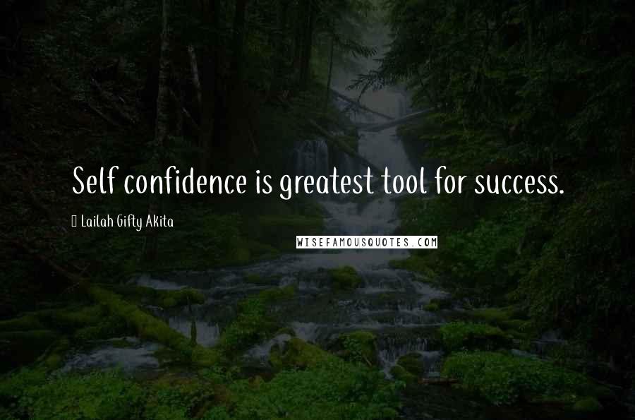 Lailah Gifty Akita Quotes: Self confidence is greatest tool for success.