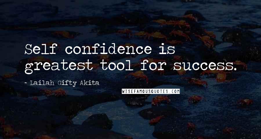 Lailah Gifty Akita Quotes: Self confidence is greatest tool for success.