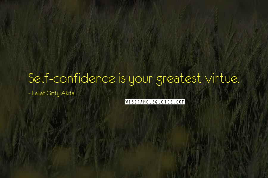 Lailah Gifty Akita Quotes: Self-confidence is your greatest virtue.