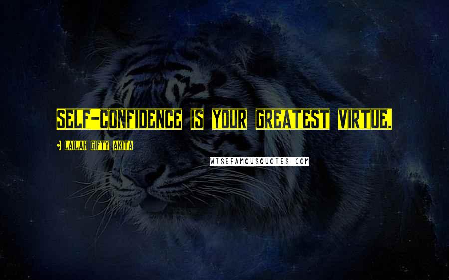 Lailah Gifty Akita Quotes: Self-confidence is your greatest virtue.