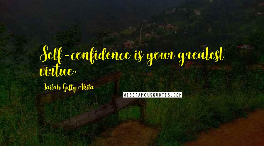 Lailah Gifty Akita Quotes: Self-confidence is your greatest virtue.