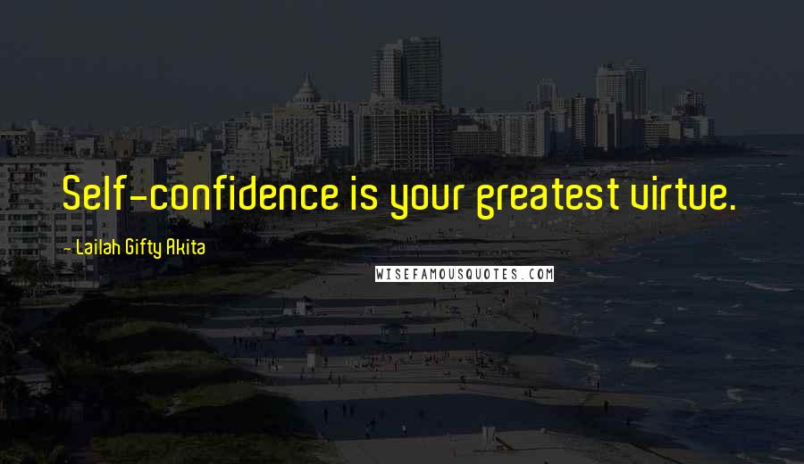 Lailah Gifty Akita Quotes: Self-confidence is your greatest virtue.