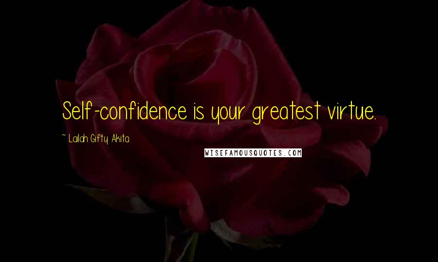 Lailah Gifty Akita Quotes: Self-confidence is your greatest virtue.