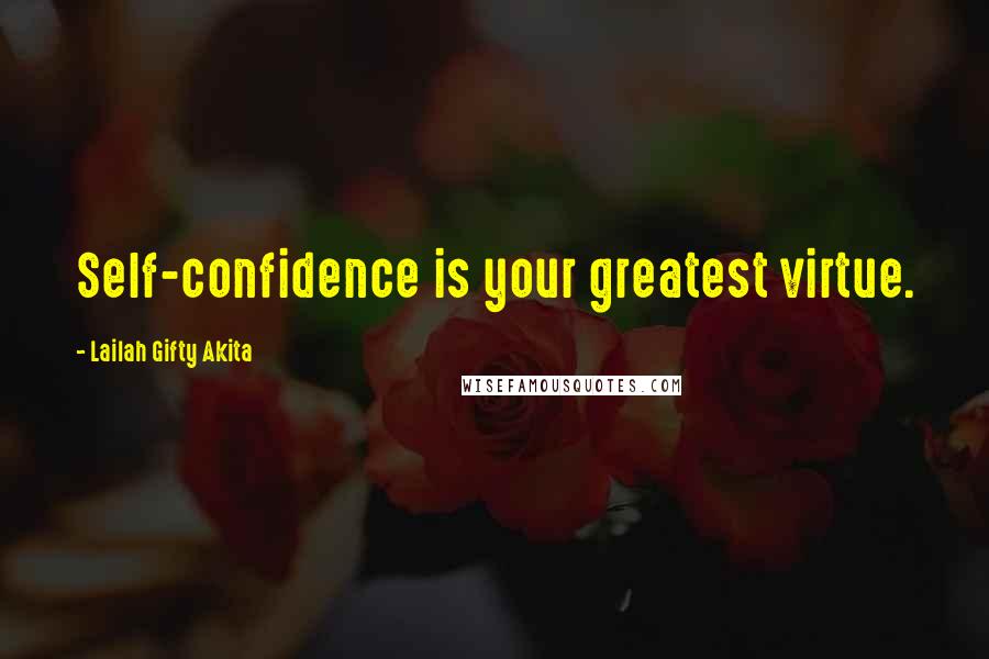 Lailah Gifty Akita Quotes: Self-confidence is your greatest virtue.