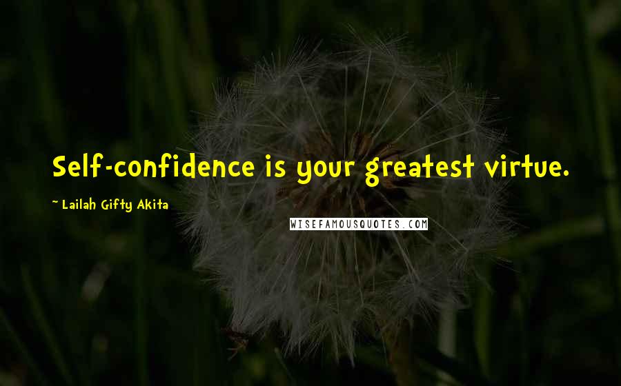 Lailah Gifty Akita Quotes: Self-confidence is your greatest virtue.