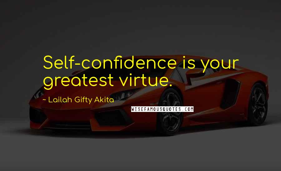 Lailah Gifty Akita Quotes: Self-confidence is your greatest virtue.