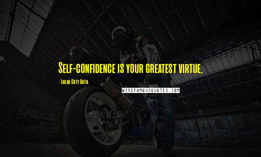 Lailah Gifty Akita Quotes: Self-confidence is your greatest virtue.