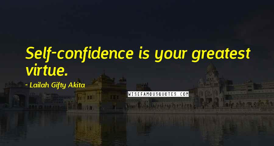 Lailah Gifty Akita Quotes: Self-confidence is your greatest virtue.