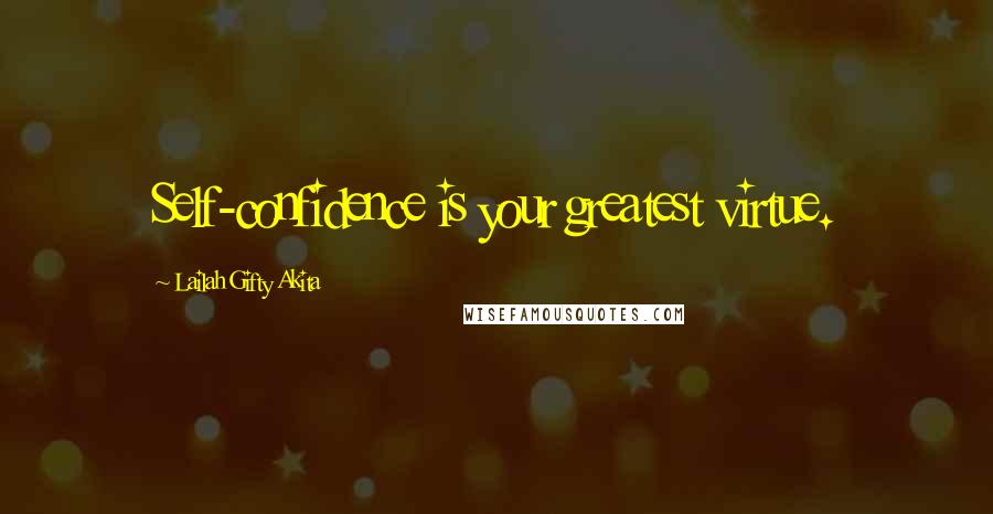 Lailah Gifty Akita Quotes: Self-confidence is your greatest virtue.