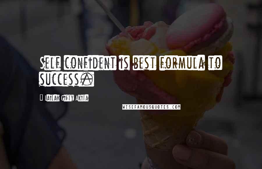 Lailah Gifty Akita Quotes: Self confident is best formula to success.