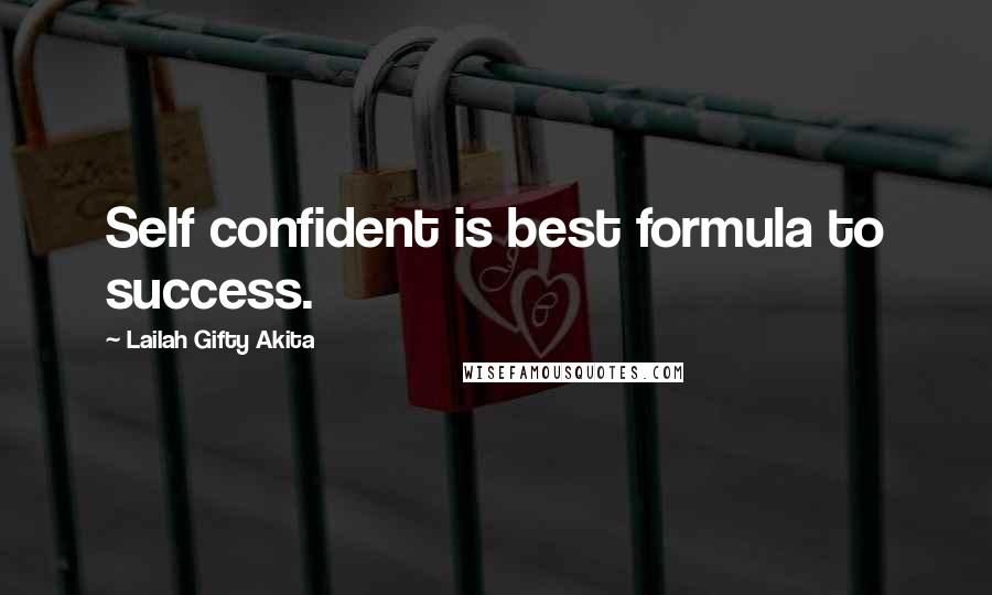 Lailah Gifty Akita Quotes: Self confident is best formula to success.