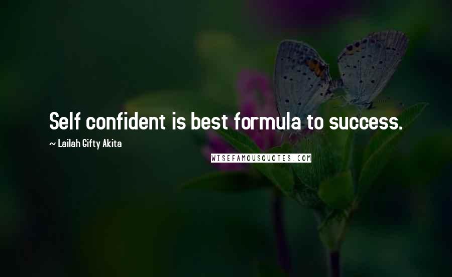 Lailah Gifty Akita Quotes: Self confident is best formula to success.