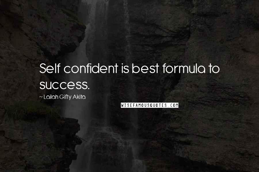 Lailah Gifty Akita Quotes: Self confident is best formula to success.