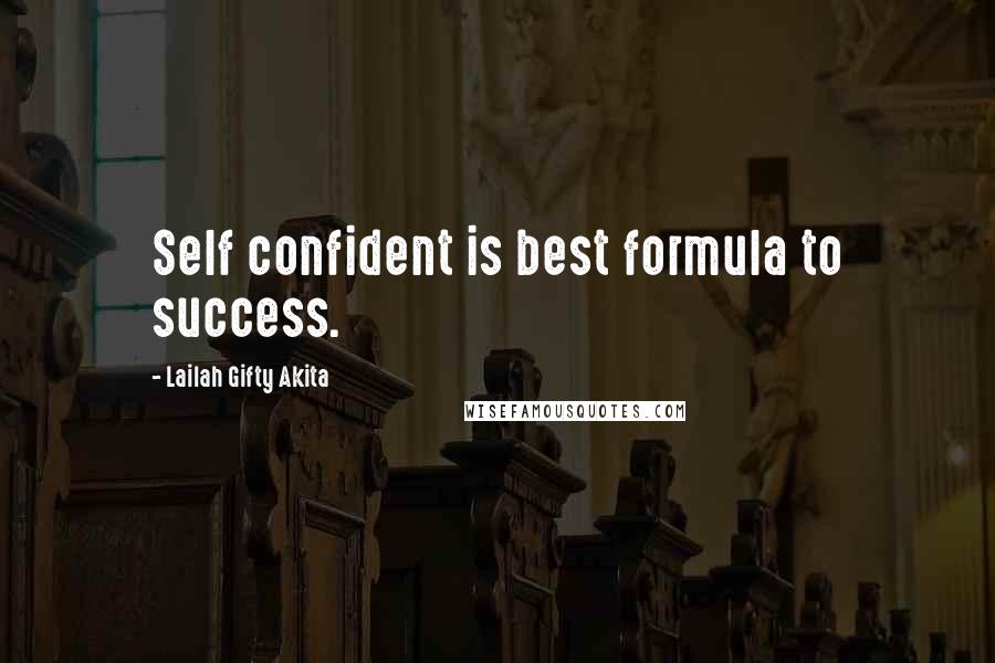 Lailah Gifty Akita Quotes: Self confident is best formula to success.