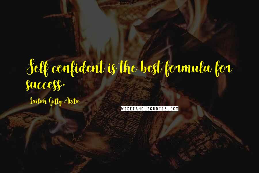 Lailah Gifty Akita Quotes: Self confident is the best formula for success.