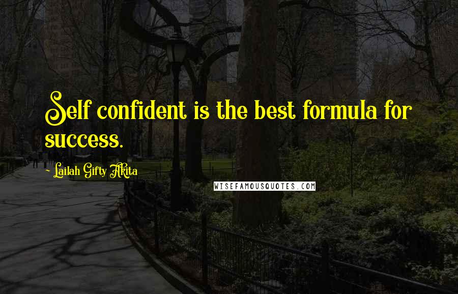 Lailah Gifty Akita Quotes: Self confident is the best formula for success.