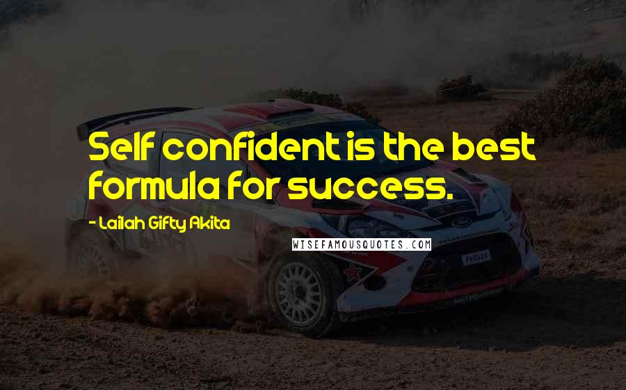 Lailah Gifty Akita Quotes: Self confident is the best formula for success.